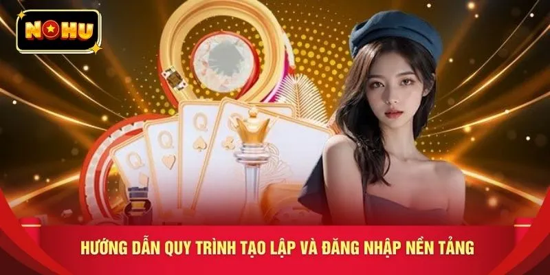 Hướng dẫn quy trình tạo lập và đăng nhập nền tảng