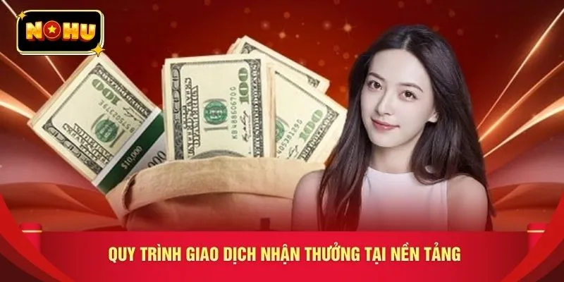 Quy trình giao dịch nhận thưởng tại nền tảng